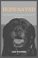 HOPE SAVED: The Tale Of The Animal Rescue At Speranza B0FVSZDSS5 Book Cover
