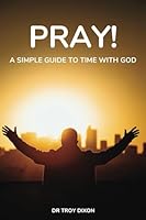PRAY!: A Simple Guide to Time With God 1736145428 Book Cover