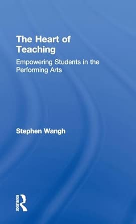 The Heart of Teaching: Empowering Students in the Performing Arts The Heart of Teaching: Empowering Students in the Performing Arts book cover