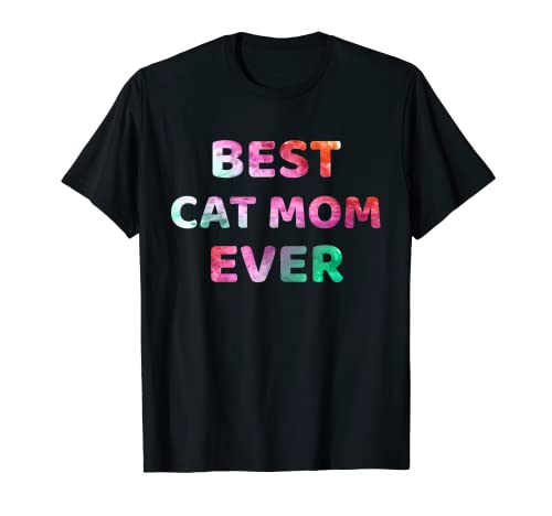 Best Cat Mom Ever - Coloré, amusant pour les amoureux des chats T-Shirt