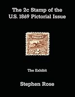 The 2c Stamp of the U.S. 1869 Pictorial Issue: The Exhibit B0CPCZQMJS Book Cover