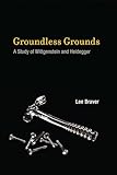 Groundless Grounds: A Study of Wittgenstein and Heidegger (MIT Press)