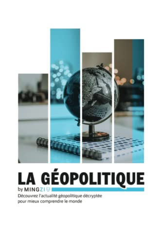 LA GÉOPOLITIQUE by MINGZI: Découvrez la géopolitique décryptée pour mieux comprendre le monde