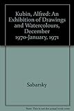  Alfred Kubin: An Exhibition of Drawings and Watercolours, December 1970-January, 1971