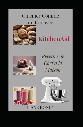  Cuisiner Comme un Pro avec KitchenAid: Recettes de Chef à la Maison