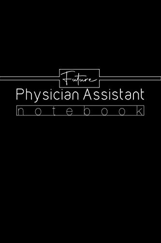 Future Physician Assistant notebook: Funny Gift for PA Student, Future PA Journal, Small Blank Lined Notebook for PA Students, Medium College-Ruled ... 110 Pages,6" x 9", Soft Cover, Mattle Finish