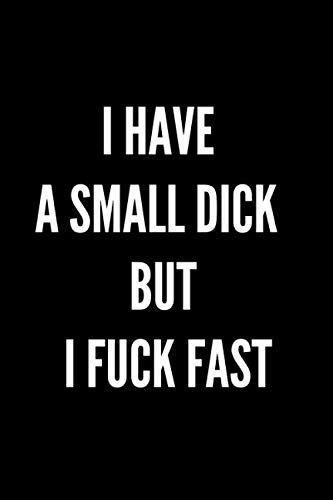 I have a small dick but I fuck fast: Cute funny lined composition notebook for him /Perfect gift for groom friend boy man /Great naughty joke present ... /Rude cock journal (Cute Funny Noteboox)