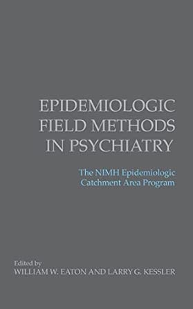 Epidemiologic Field Methods in Psychiatry: The NIMH Epidemiologic Catchment Area Program Epidemiologic Field Methods in Psychiatry: The NIMH Epidemiologic Catchment Area Program book cover