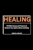 Healing: 57 bible verses and prayers to restore your spirit, mind, and body B0DF346BSM Book Cover