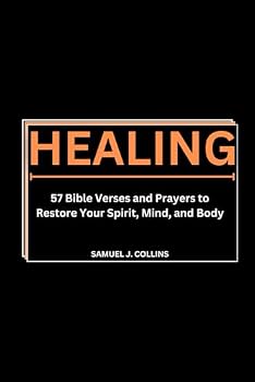 Paperback Healing: 57 bible verses and prayers to restore your spirit, mind, and body Book