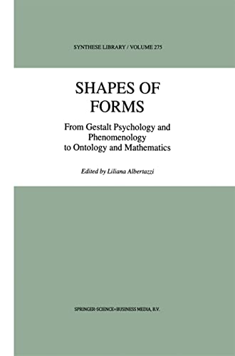 Shapes of Forms: From Gestalt Psychology and Phenomenology to Ontology and Mathematics (Synthese Library, 275)