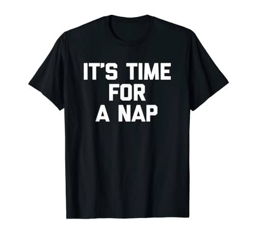 It's Time For A Nap T-Shirt divertente dicendo sarcastica novità Maglietta