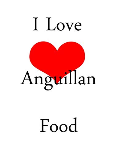 I Love Anguillan Food: netbook This is a 8,5X11 120 Pages: Blank Lined Journal / Notebook - Funny, Sarcastic Yet