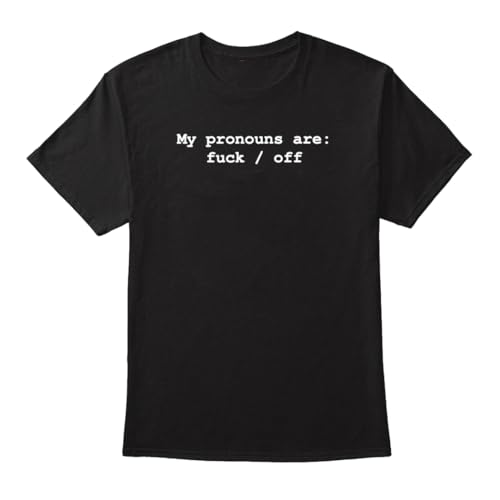 My pronouns are fuck off tshirt