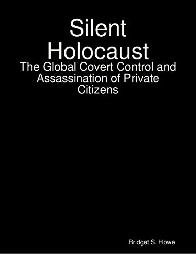Silent Holocaust: The Global Covert Control and Assassination of Private Citizens (English Edition)