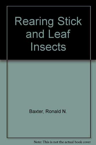 Rearing Stick and Leaf Insects: Ronald N. Baxter: 9780951921937: Amazon ...