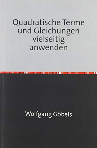 Quadratische Terme und Gleichungen vielseitig anwenden