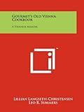 Gourmet's Old Vienna Cookbook: A Viennese Memoir