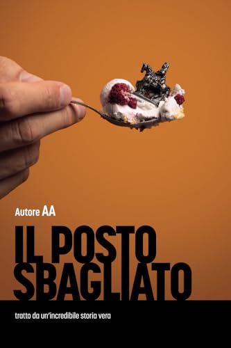 Il posto sbagliato: tratto da un'incredibile storia vera