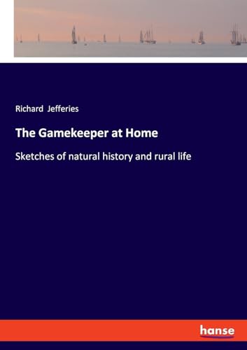 The Gamekeeper at Home: Sketches of natural history and rural life