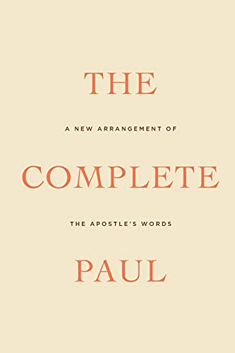 The Complete Paul: A New Arrangement of the Apostle's Words