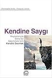 Kendine Saygı: Başkalarıyla Daha İyi Geçinmek İçin Kendini Sevmek - François Lelord, Christophe Andre Übersetzer: İsmail Yerguz 