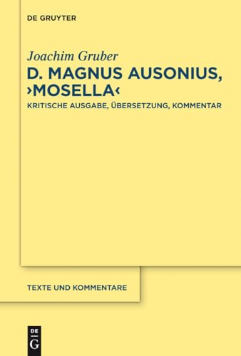 D. Magnus Ausonius, "Mosella": Kritische Ausgabe, Übersetzung, Kommentar (Texte und Kommentare, 42) (German Edition)