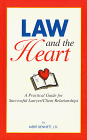 Law and the Heart: A Practical Guide for Successful Lawyer/Client Relationships