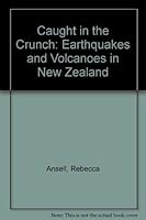 Caught in the Crunch: Earthquakes and Volcanoes in New Zealand 1869502019 Book Cover