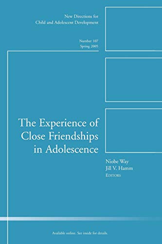 The Experience of Close Friendship in Adolescence: New Directions for Child & Adolescent Development, No. 107