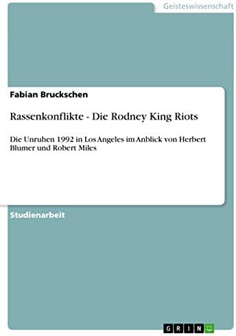 Rassenkonflikte - Die Rodney King Riots: Die Unruhen 1992 in Los Angeles im Anblick von Herbert Blumer und Robert Miles (German Edition)