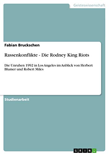 Rassenkonflikte - Die Rodney King Riots: Die Unruhen 1992 in Los Angeles im Anblick von Herbert Blumer und Robert Miles (German Edition)
