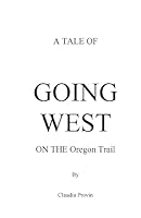 A Tale of GOING WEST on THE Oregon Trail 1511811862 Book Cover