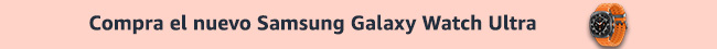Compra el nuevo SAMSUNG Galaxy Watch Ultra