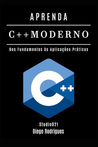 APRENDA C++ MODERNO: Desenvolva Aplicações Performáticas com Recursos Avançados. Dos Fundamentos às Aplicações Práticas (Quick Learn Series) (Portuguese Edition)