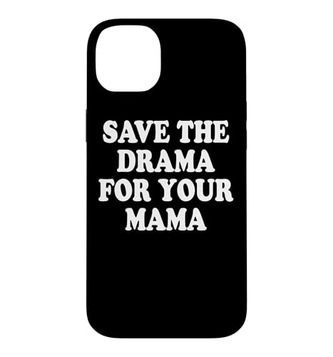 Save The Drama For Your Mama �h���}�̓}�}�̂��߂ɂƂ��Ă��� �X�}�z�P�[�X iPhone 14 Plus �p