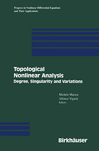 Topological Nonlinear Analysis: Degree, Singularity, and Variations (Progress in Nonlinear Differential Equations and Their Applications, 15)