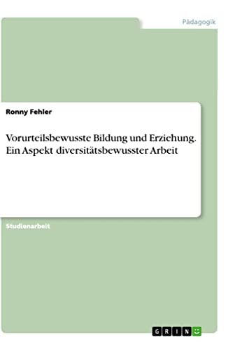Vorurteilsbewusste Bildung und Erziehung. Ein Aspekt diversitätsbewusster Arbeit (German Edition)