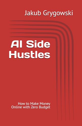 Ai Side Hustles: How To Make Money Online With Zero Budget
