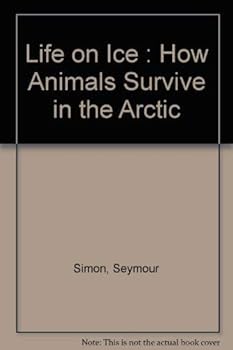 Hardcover Life on ice: How animals survive in the Arctic Book