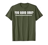 Mental Health Awareness Quote - You Good Bro? T-Shirt