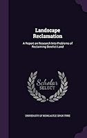 Landscape Reclamation: A Report on Research Into Problems of Reclaiming Derelict Land 1342223020 Book Cover
