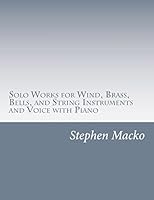 Solo Works for Wind, Brass, Bells, and String Instruments and Voice with Piano 1505620406 Book Cover