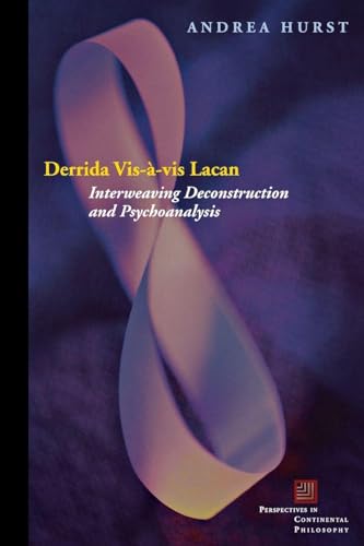 Derrida Vis-à-vis Lacan: Interweaving Deconstruction and Psychoanalysis (Perspectives in Continental Philosophy)
