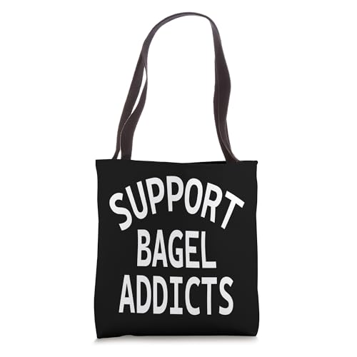 Support bagel Addicts Funny Quote for bagel Lovers Tote Bag