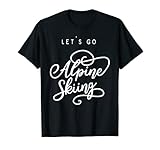 Divertente regalo Let's Go Alpine Skiing. Amante: Il design dello sci è basato sugli sport alpini e invernali! Inoltre, anche su Skiers. Divertente design Let's Go Alpine Skiing.