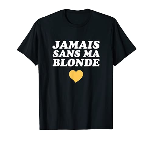 Jamais Sans Ma Blonde T-Shirt