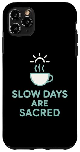 Slow Days Are Sacred Coffee ~j}OtBbN X}zP[X iPhone 11 Pro Max p