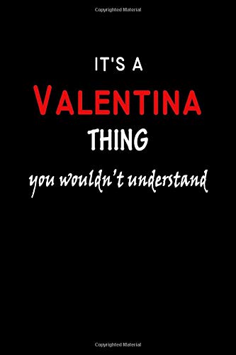 It's A Valentina Thing You Wouldn't Understand: Valentina First Name Personalized Journal 6x9 Notebook, Wide Ruled (Lined) blank pages Funny Cover for Girls and Women with Red White Text on Black
