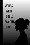  Words I Wish I Could Say Out Loud: A 100-Page Journal for Thoughts, Feelings, and the Things Left Unsaid